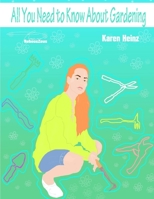 All You Need to Know About Gardening 1512027871 Book Cover