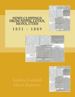 News Clippings from Nephi, Levan, Mona, Utah: 1851 - 1889 1546587225 Book Cover
