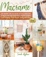 Macramé for Absolute Beginners: The Foolproof Guide with Step-by-Step Visual Instructions to Creating Your First Stylish Projects With No Experience | Wall Hanging, Plant Hangers, Jewelry and More! B09BT9W7K5 Book Cover