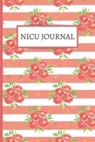 NICU Journal: 120 Lined Pages - 6 x 9 (Journal, Notebook, Composition Book, Writing Pad) - Neonatal Intensive Care Unit Mindfulness and Gratitude Journal For Parents/Family, Flowers 1670032280 Book Cover
