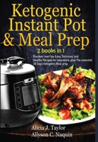 Ketogenic Instant Pot & Meal Prep - 2 books in 1: Discover over 1oo Easy, Delicious, and Healthy Recipes for beginners, plus The essential 30 Days Ketogenic Meal prep. B089M5B22T Book Cover