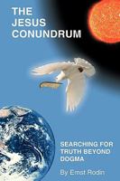 The Jesus Conundrum: Searching for Truth Beyond Dogma 1426918860 Book Cover