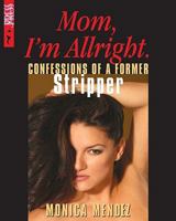Mom, I'm All Right.: Confessions of a Former Stripper 0978138074 Book Cover