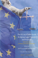 The Eu as a Global Actor - Bridging Legal Theory and Practice: Liber Amicorum in Honour of Ricardo Gosalbo Bono 9004335692 Book Cover