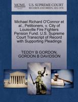 Michael Richard O'Connor et al., Petitioners, v. City of Louisville Fire Fighters Pension Fund. U.S. Supreme Court Transcript of Record with Supporting Pleadings 1270692283 Book Cover