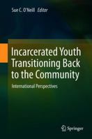 Incarcerated Youth Transitioning Back to the Community: International Perspectives 9811307512 Book Cover