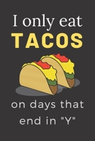 I Only Eat Tacos on Days That End in Y: I ONLY EAT TACOS ON DAYS THAT END IN Y: HUMEROUS PLAYFUL TACO JOKE NOTEBOOK: BLACK BOOK 120 Lined Pages 6x9 inches; Perfect for him her kids teens or adults who 1676555331 Book Cover