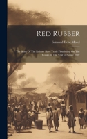 Red Rubber: The Story Of The Rubber Slave Trade Flourishing On The Congo In The Year Of Grace 1907 1019441836 Book Cover