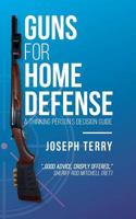 Guns for Home Defense: A Thinking Person's Decision Guide 1519520557 Book Cover