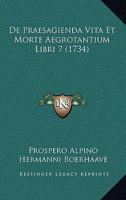 De Praesagienda Vita Et Morte Aegrotantium Libri 7 (1734) 1166069702 Book Cover