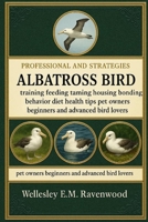Albatross Bird: training feeding taming housing bonding behavior diet health tips pet owners beginners and advanced bird lovers B0FT7CN1DF Book Cover