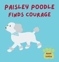 Paisley Poodle Finds Courage B0GTS2W8DD Book Cover