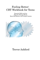 Feeling Better: Essential Skills and Aco Help You Manage Moods, Boost Self-Esteem, and Conquer Anxiety 1806312611 Book Cover