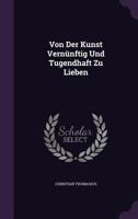 Von Der Kunst Vernunftig Und Tugendhaft Zu Lieben 1175366161 Book Cover