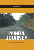 Painful Journey - A Story of Escape and Survival 1460241525 Book Cover