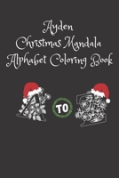 Ayden Christmas Mandala Alphabet Coloring Book: My Big Christmas Coloring Book For kids and adults B08NDT3F87 Book Cover