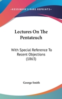Lectures on the Pentateuch: With Special Reference to Recent Objections 0469627751 Book Cover