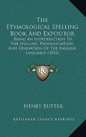 The Etymological Spelling Book and Expositor 1141796333 Book Cover