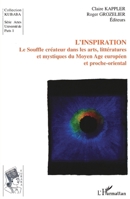 L'inspiration: Le Souffle créateur dans les arts, littératures et mystiques du Moyen Age européen et proche oriental (Kubaba) (French Edition) 2296013872 Book Cover
