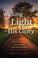 Walking in the Light of His Glory: A Delightful Journey of Faith, Family, and the Favor of God 1943027595 Book Cover