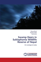 Swamp Deers in Suklaphanta Wildlife Reserve of Nepal: An ecological study 3844319662 Book Cover