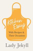 Kitchen Essays - With Recipes and Their Occasions 1528711041 Book Cover