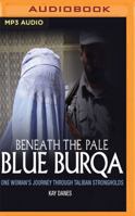 Beneath the Pale Blue Burqua: One Woman's Journey Through Taliban Strongholds 172135557X Book Cover