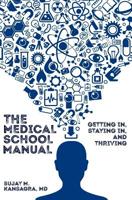 The Medical School Manual: Getting In, Staying In, and Thriving 1072083868 Book Cover