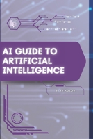 AI Guide to Artificial Intelligence: Your Road from Novice to Skilled Professional B0FDW9Q8CV Book Cover