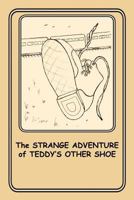 THE STRANGE ADVENTURE of TEDDY'S OTHER SHOE : 6 1477270760 Book Cover
