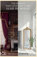 The Woman Who Invented a Life: Elsie de Wolfe B0G2X9QQSR Book Cover