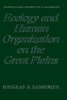 Ecology and Human Organization on the Great Plains (Interdisciplinary Contributions to Archaeology) 1489920633 Book Cover