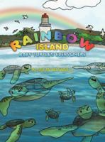 Rainbow Island - Baby Turtles Everywhere 1398482978 Book Cover