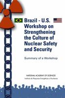 Brazil-U.S. Workshop on Strengthening the Culture of Nuclear Safety and Security: Summary of a Workshop 030937586X Book Cover