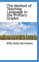 The Method of Teaching Language in the Primary Grades 111681854X Book Cover