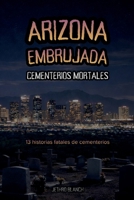 Arizona Embrujada Cementerios Mortales: 13 historias fatales de cementerios (Spanish Edition) B0F67DCY19 Book Cover
