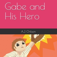 Gabe and His Hero 1705526756 Book Cover