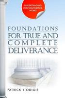 Foundations for True and Complete Deliverance: Understanding How Deliverance Works Series 0998792314 Book Cover