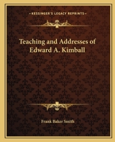 Teaching and Addresses of Edward A. Kimball 0766137996 Book Cover