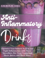 Anti-Inflammatory Drinks: Optimize Your Immune System and Fight Inflammation with These Smoothies, Hot Teas, Tonics and Shots, Juices, and Much More! B0CWNVM6PN Book Cover