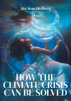 How the Climate Crisis Can Be Solved: Instead of the failed ITER fusion project and its TOKAMAK principle 9180576885 Book Cover