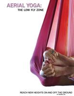 Aerial Yoga: The Low Fly Zone 1539443418 Book Cover