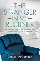 The Stranger in my Recliner: An intimate look at the homelessness and mental health crisis 1647197163 Book Cover