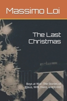 The Last Christmas: Boys at War: The Stories of Klaus, Willi, Hans, and Ernst B0F3C4K2BS Book Cover