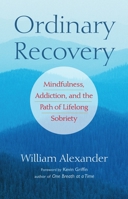 Ordinary Recovery: Mindfulness, Addiction, and the Path of Lifelong Sobriety 159030828X Book Cover