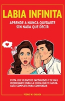 Labia Infinita: Aprende a nunca quedarte sin nada que decir. Evita los silencios incómodos y sé más interesante para la chica que te gusta. Guía completa para conversar 9198803700 Book Cover