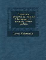 Stephanus Byzantinus, Volume 3, Part 1 - Primary Source Edition 1293896012 Book Cover
