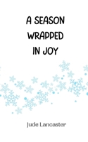 A Season Wrapped in Joy 9916941122 Book Cover