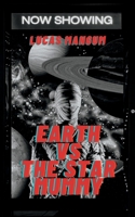 Earth vs the Star Mummy: A Tale of Alien Terror B0BMSKYVZZ Book Cover