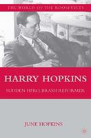 Harry Hopkins: Sudden Hero, Brash Reformer (The Franklin and Eleanor Roosevelt Institute Series on Diplomatic and Economic History) 0312212062 Book Cover